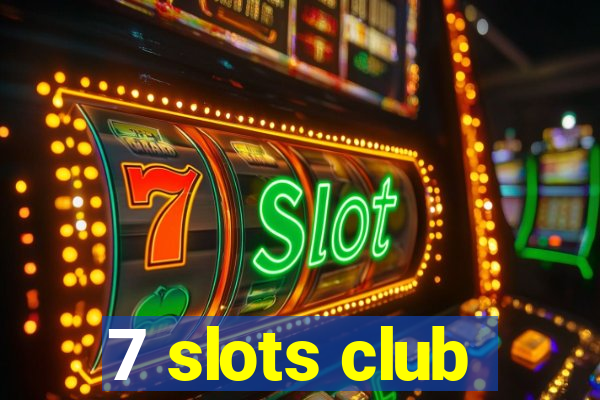 7 slots club